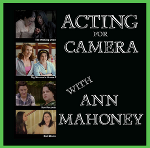 Acting for Camera with Ann Mahoney - Feb 6th to March 3rd 2023